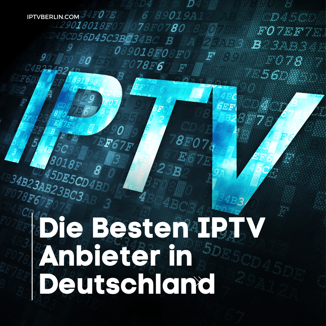 Die Besten IPTV Anbieter In Deutschland 2024 Ein Umfassender Vergleich